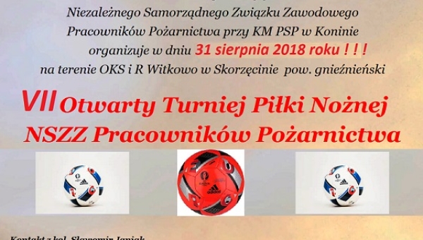 06 - 08 - 2018 - Zaproszenie na VII Otwarty Turniej Piłki Nożnej NSZZ Pracowników Pożarnictwa w dniu 31 sierpnia 2018 w Skorzęcinie (...)