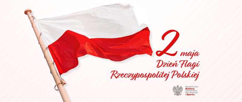 26 - 04 - 2024 - 2 maja Dniem Flagi Rzeczypospolitej Polskiej (...)